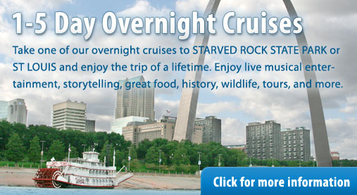 Take one of our overnight cruises to STARVED ROCK STATE PARK or ST LOUIS and enjoy the trip of a lifetime. Enjoy live musical entertainment, storytelling, great food, history, wildlife, tours, and more.